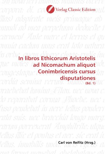9783869325033: In libros Ethicorum Aristotelis ad Nicomachum aliquot Conimbricensis cursus disputationes: (Bd. 1)