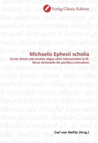 9783869325224: Michaelis Ephesii scholia: id est, brevis sed erudita atque utilis interpretatio in III. libros Aristotelis De partibus animalium