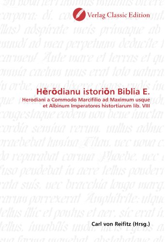 9783869325576: H?r?dianu istori?n Biblia E.: Herodiani a Commodo Marcifilio ad Maximum usque et Albinum Imperatores histortiarum lib. VIII