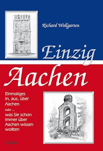 Beispielbild fr Einzig Aachen: Einmaliges in, aus, ber Aachen oder . was Sie schon immer ber Aachen wissen wollten zum Verkauf von medimops