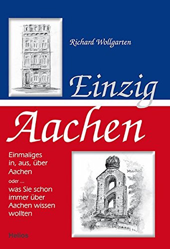 Stock image for Einzig Aachen: Einmaliges in, aus, ber Aachen oder . was Sie schon immer ber Aachen wissen wollten for sale by medimops