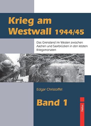 9783869330341: Krieg am Westwall 1944/45: Das Grenzland im Westen zwischen Aachen und Saarbrcken in den letzten Kriegsmonaten