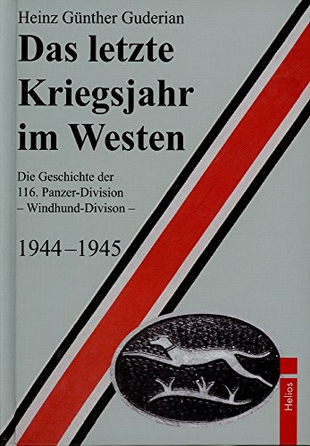 Beispielbild fr Das Letzte Kriegsjahr Im Westen: Die Geschichte Der 116. Panzer-Division - Windhund-Division - 1944-1945 zum Verkauf von Revaluation Books
