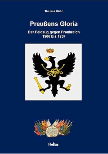 Stock image for Preuens Gloria: Der Feldzug gegen Frankreich 1806 bis 1807 for sale by medimops