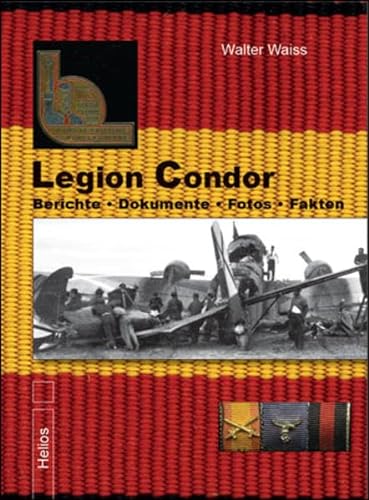 Legion Condor: Berichte . Dokumente . Fotos . Fakten - Legion Condor Band 1