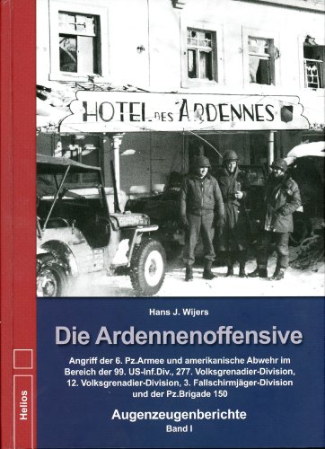 Beispielbild fr Die Ardennenoffensive - Band I: Angriff der 6. Pz.Armee und amerikanische Abwehr im Bereich der 99. US-Inf.Div., 277. Volksgrenadier-Division, 12. . und der Pz.Brigade 150 - Augenzeugenberichte zum Verkauf von medimops