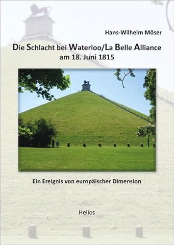 Beispielbild fr Die Schlacht bei Waterloo/La Belle Alliance am 18. Juni 1815: Ein Ereignis von europischer Dimension zum Verkauf von medimops