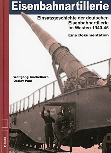 9783869331164: Eisenbahnartillerie: Einsatzgeschichte der deutschen Eisenbahnartillerie im Westen 1940 bis 1945 - Eine Dokumentation