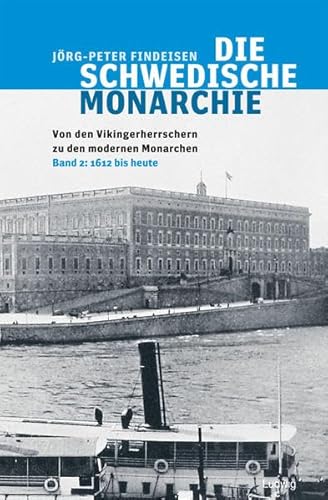 Beispielbild fr Die schwedische Monarchie 2 - Von den Vikingerherrschern zu den modernen Monarchen: 1612 bis heute zum Verkauf von medimops