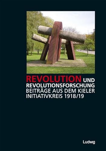 Revolution und Revolutionsforschung. Beiträge aus dem Kieler Initiativkreis 1918/19 - Rolf Fischer