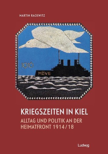 Beispielbild fr Kriegszeiten in Kiel -Alltag und Politik an der Heimatfront 1914-1918 zum Verkauf von medimops