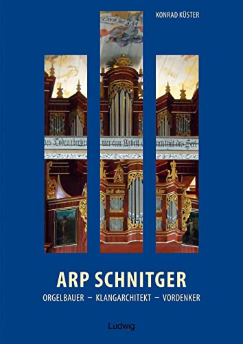 Stock image for Arp Schnitger: Orgelbauer, Klangarchitekt, Vordenker, 1648-1719 -Language: german for sale by GreatBookPrices