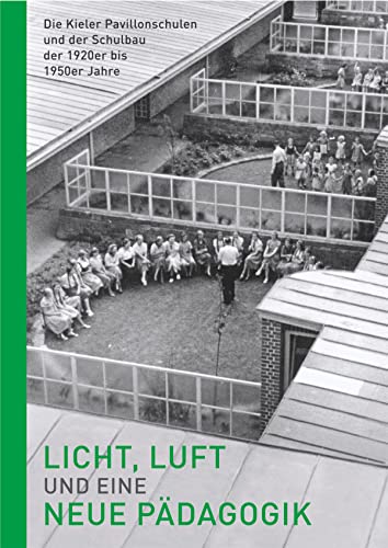 9783869354286: Licht, Luft und eine neue Pdagogik - Die Kieler Pavillonschulen und der Schulbau der 1920er bis 1950er Jahre