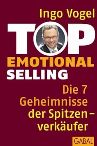 Top Emotional Selling: Die 7 Geheimnisse der Spitzenverkäufer (Dein Business) - Vogel, Ingo