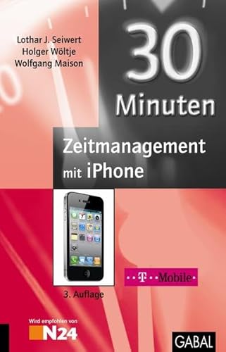 30 Minuten Zeitmanagement mit iPhone (9783869360300) by Lothar J. Seiwert; Holger WÃ¶ltje; Wolfgang Maison