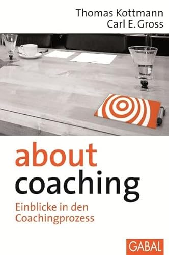 About Coaching: Einblicke in den Coachingprozess (Management) - Thomas, Kottman, und Gross, Carl E