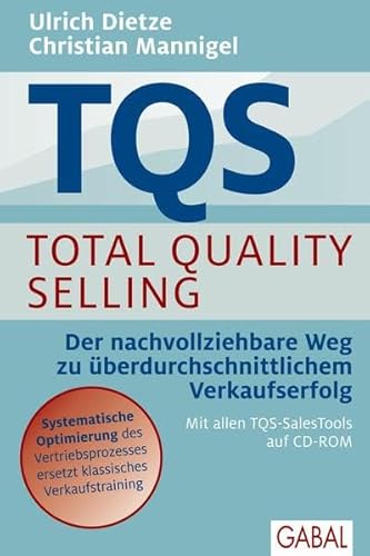 TQS Total Quality Selling Der nachvollziehbare Weg zu überdurchschnittlichem Verkaufserfolg - Dietze, Ulrich und Christian Mannigel