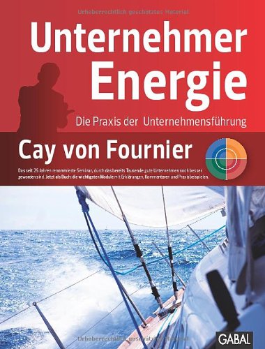 UnternehmerEnergie: Die Praxis der Unternehmensführung - Cay von Fournier