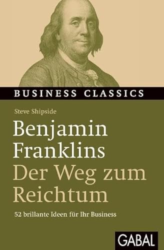 Beispielbild fr Benjamin Franklins "Der Weg zum Reichtum": 52 brillante Ideen fr Ihr Business zum Verkauf von medimops