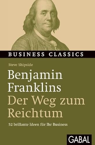 Imagen de archivo de Benjamin Franklins "Der Weg zum Reichtum": 52 brillante Ideen fr Ihr Business a la venta por medimops