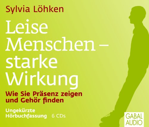 Leise Menschen - starke Wirkung Wie Sie Präsenz zeigen und Gehör finden - Löhken, Sylvia, Gabi Franke und Gilles Karolyi