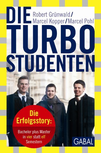 Beispielbild fr Die Turbo-Studenten: Die Erfolgsstory: Bachelor plus Master in vier statt elf Semestern zum Verkauf von Revaluation Books