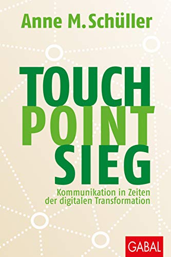Beispielbild fr Touch. Point. Sieg.: Kommunikation in Zeiten der digitalen Transformation (Dein Business) zum Verkauf von medimops