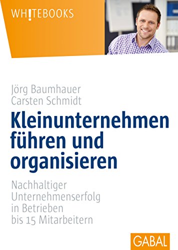 Stock image for Kleinunternehmen fhren und organisieren: Nachhaltiger Unternehmenserfolg in Betrieben bis 15 Mitarbeitern (Whitebooks) for sale by medimops