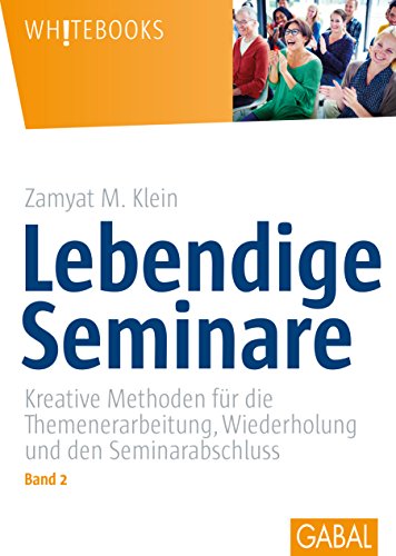 Beispielbild fr Whitebooks: Lebendige Seminare, Band 2: Kreative Methoden fr die Themenerarbeitung, Wiederholung und den Seminarabschluss zum Verkauf von medimops