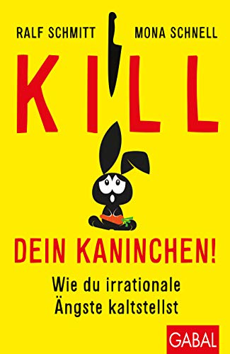 Stock image for Kill dein Kaninchen!: Wie du irrationale ngste kaltstellst (Dein Leben) for sale by medimops