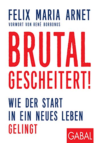 Beispielbild fr Brutal gescheitert!: Wie der Start in ein neues Leben gelingt (Dein Leben) zum Verkauf von medimops