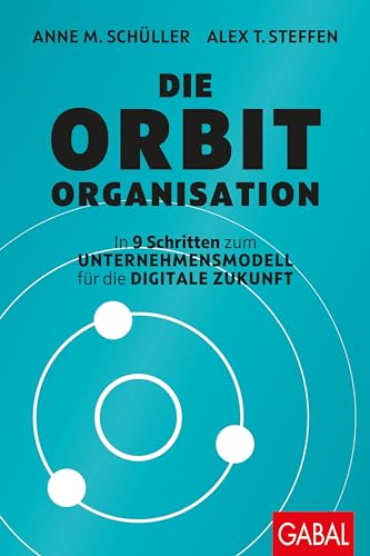 Stock image for Die Orbit-Organisation: In 9 Schritten zum Unternehmensmodell fr die digitale Zukunft (Dein Business) for sale by medimops