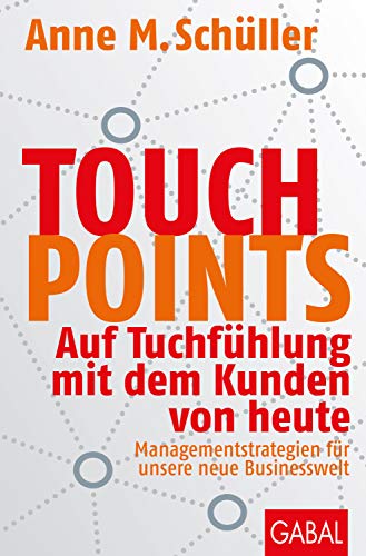 Beispielbild fr Touchpoints: Auf Tuchfhlung mit dem Kunden von heute. Managementstrategien fr unsere neue Businesswelt (Dein Business) zum Verkauf von medimops