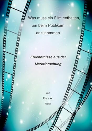 Beispielbild fr Was muss ein Film enthalten, um beim Publikum anzukommen: Erkenntnisse aus der Marktforschung zum Verkauf von medimops