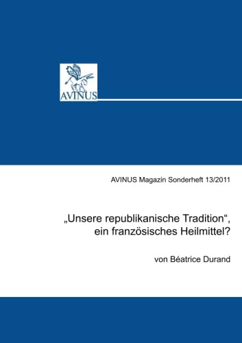 9783869380315: „Unsere republikanische Tradition“, ein franzsisches Heilmittel?: AVINUS Magazin Sonderheft (German Edition)