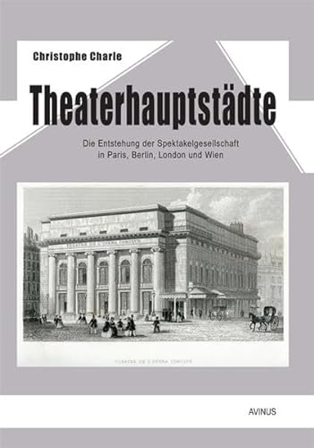 9783869380421: Theaterhauptstdte: Die Entstehung der Spektakelgesellschaft in Paris, Berlin, London und Wien