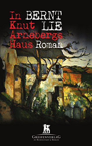 In Knut Arnebergs Haus Roman - Bernt, Lie