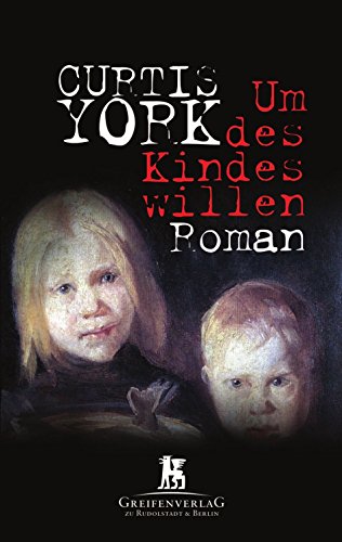 Um des Kindes willen Roman - York, Curtis