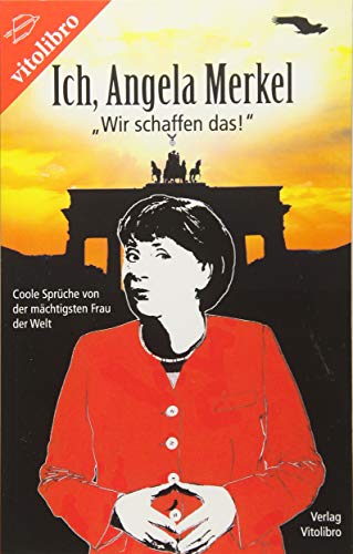 Stock image for Ich, Angela Merkel: "Wir schaffen das!" - Coole Sprche von der mchtigsten Frau der Welt for sale by medimops