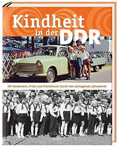 Beispielbild fr Kindheit in der DDR: Mit Sandmann, Frsi und Pioniertuch durch vier aufregende Jahrzehnte zum Verkauf von medimops