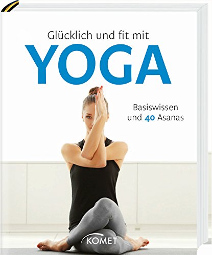 Beispielbild fr Glcklich und fit mit Yoga: Basiswissen und 40 Asanas zum Verkauf von medimops