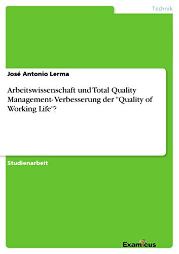 Stock image for Arbeitswissenschaft und Total Quality Management- Verbesserung der "Quality of Working Life"? for sale by Chiron Media