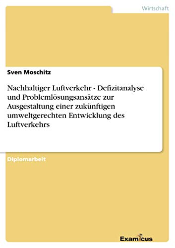 Beispielbild fr Nachhaltiger Luftverkehr - Defizitanalyse und Problemlosungsansatze zur Ausgestaltung einer zukunftigen umweltgerechten Entwicklung des Luftverkehrs zum Verkauf von Chiron Media