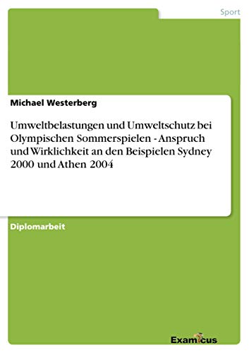 9783869432366: Umweltbelastungen und Umweltschutz bei Olympischen Sommerspielen - Anspruch und Wirklichkeit an den Beispielen Sydney 2000 und Athen 2004