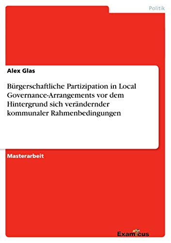 Stock image for Brgerschaftliche Partizipation in Local GovernanceArrangements vor dem Hintergrund sich verndernder kommunaler Rahmenbedingungen for sale by PBShop.store US