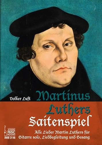 9783869473468: Martinus Luthers Saitenspiel: Alle Lieder Martin Luthers fr Gitarre solo, Liedbegleitung und Gesang