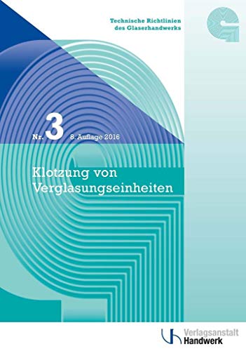 Technische Richtlinien des Glaserhandwerks / Technische Richtlinie des Glaserhandwerks Nr. 3: Klotzung von Verglasungseinheiten - Bundesinnungsverband des Glaserhandwerks