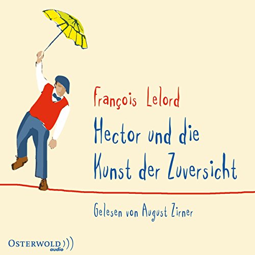 Hector und die Kunst der Zuversicht: 5 CDs (Hectors Abenteuer, Band 8) - Lelord, François
