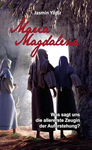 Beispielbild fr Maria Magdalena: Was sagt uns die allererste Zeugin der Auferstehung? zum Verkauf von medimops