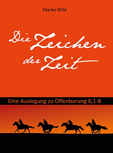 Beispielbild fr Die Zeichen der Zeit: Eine Auslegung zu Offenbarung 6,1-8 zum Verkauf von medimops